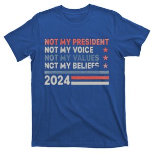 Not My President Not My Voice Not My Values Not My Beliefs T-Shirt