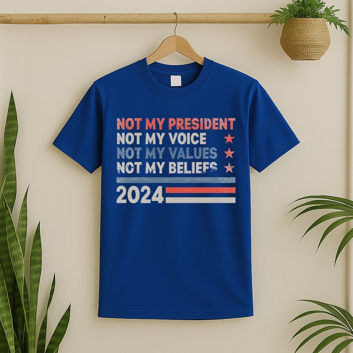 Not My President Not My Voice Not My Values Not My Beliefs T-Shirt