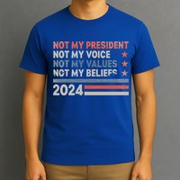 Not My President Not My Voice Not My Values Not My Beliefs T-Shirt