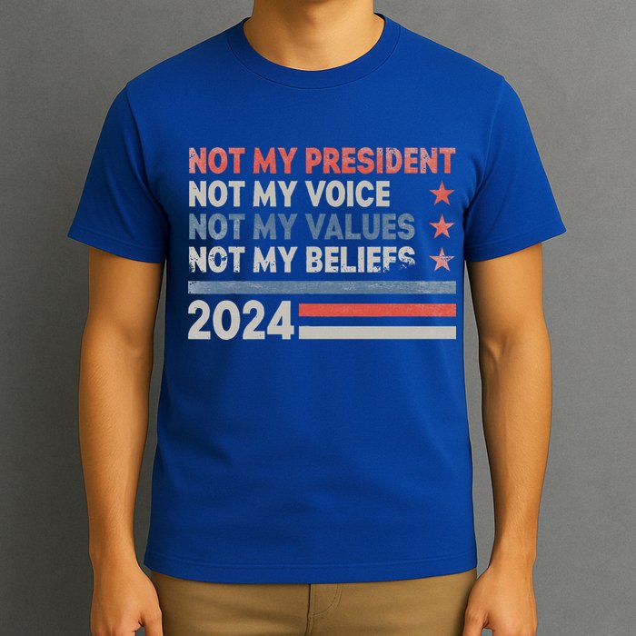 Not My President Not My Voice Not My Values Not My Beliefs T-Shirt