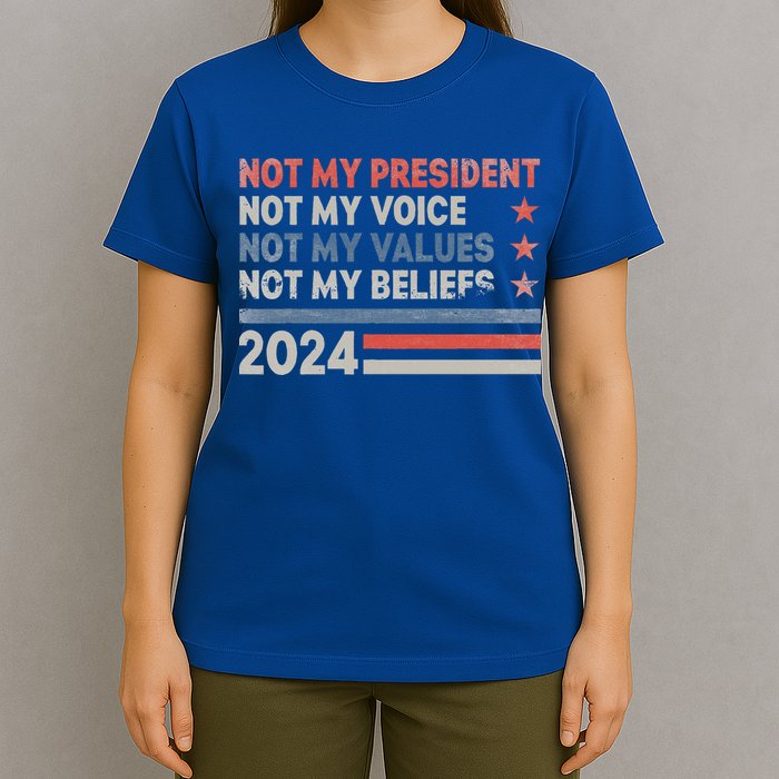 Not My President Not My Voice Not My Values Not My Beliefs T-Shirt