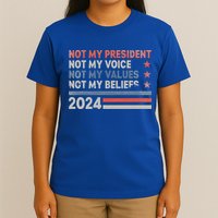 Not My President Not My Voice Not My Values Not My Beliefs T-Shirt