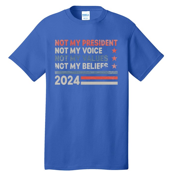 Not My President Not My Voice Not My Values Not My Beliefs Tall T-Shirt