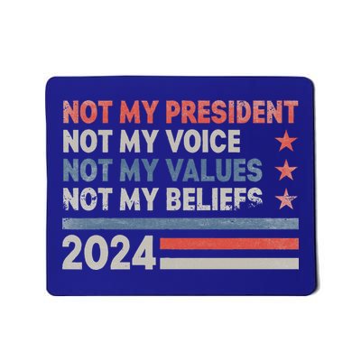 Not My President Not My Voice Not My Values Not My Beliefs Mousepad