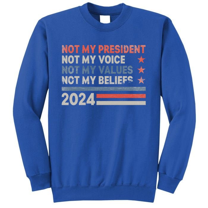 Not My President Not My Voice Not My Values Not My Beliefs Tall Sweatshirt