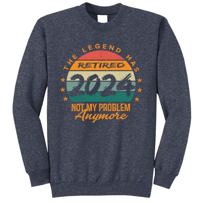 Not My Problem Anymore Retirement Funny Legend Has Retired 2024 Sweatshirt