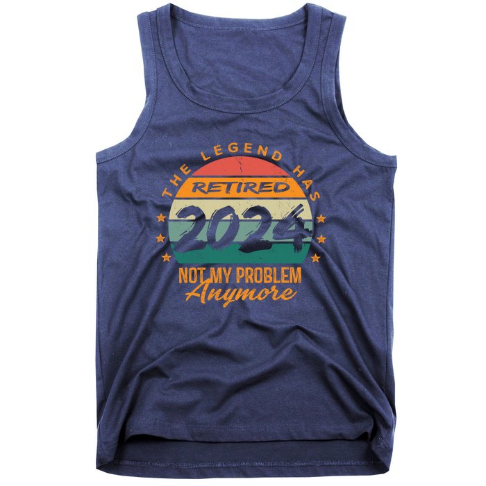 Not My Problem Anymore Retirement Funny Legend Has Retired 2024 Tank Top