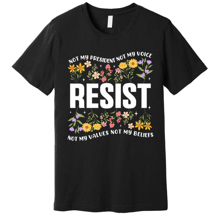 Not My President Not My Voice Not My Values Not My Beliefs Premium T-Shirt