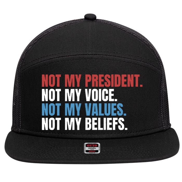 Not My President Not My Coice Not My Values Not My Beliefs 7 Panel Mesh Trucker Snapback Hat
