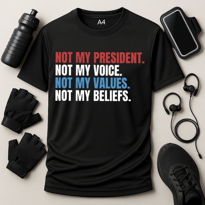 Not My President Not My Coice Not My Values Not My Beliefs Cooling Performance Crew T-Shirt