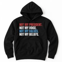 Not My President Not My Coice Not My Values Not My Beliefs Hoodie