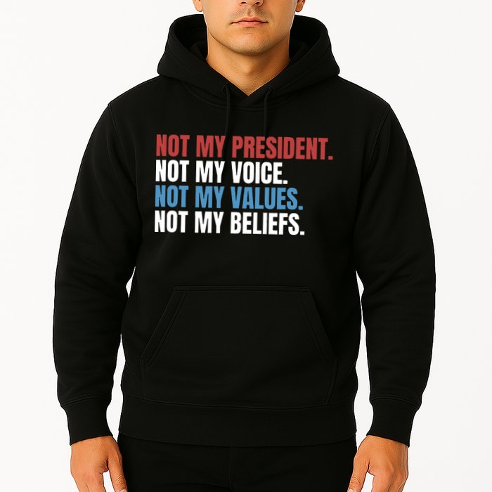 Not My President Not My Coice Not My Values Not My Beliefs Hoodie