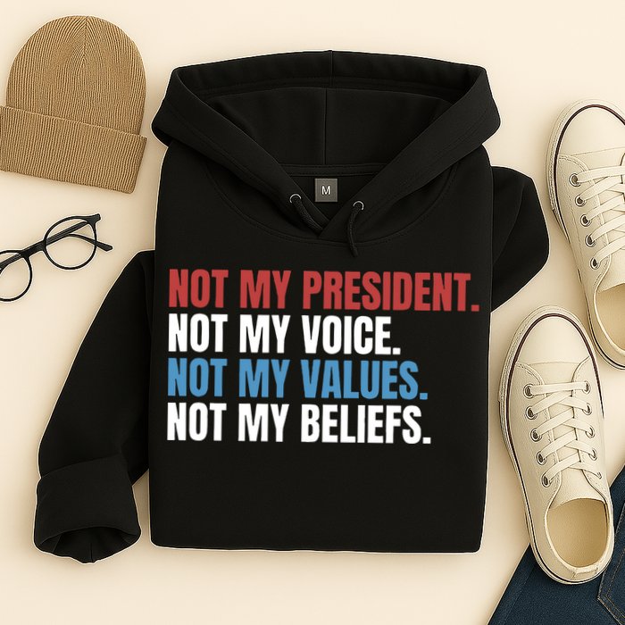 Not My President Not My Coice Not My Values Not My Beliefs Hoodie
