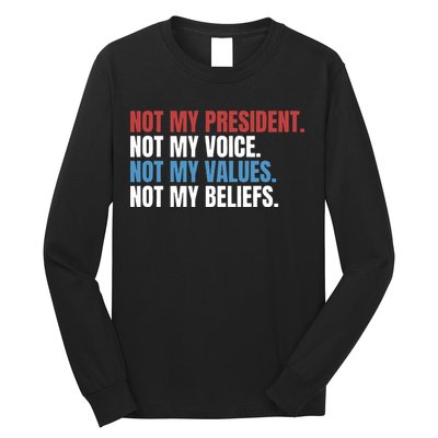 Not My President Not My Coice Not My Values Not My Beliefs Long Sleeve Shirt