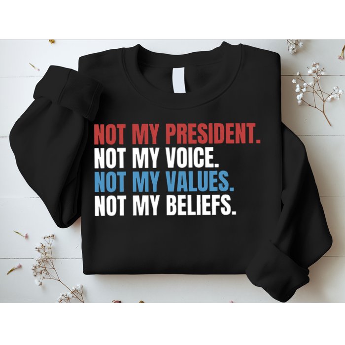 Not My President Not My Coice Not My Values Not My Beliefs Sweatshirt