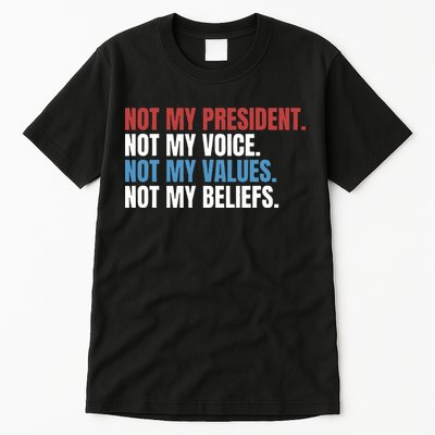 Not My President Not My Coice Not My Values Not My Beliefs Tall T-Shirt