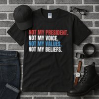 Not My President Not My Coice Not My Values Not My Beliefs Tall T-Shirt