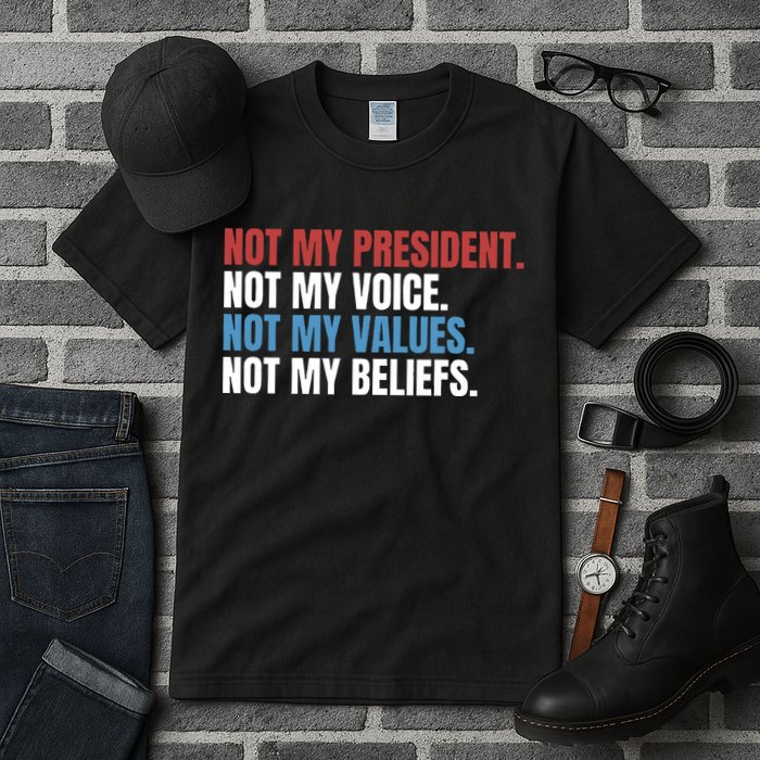 Not My President Not My Coice Not My Values Not My Beliefs Tall T-Shirt