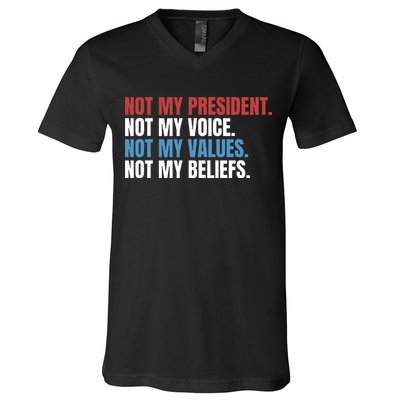 Not My President Not My Coice Not My Values Not My Beliefs V-Neck T-Shirt