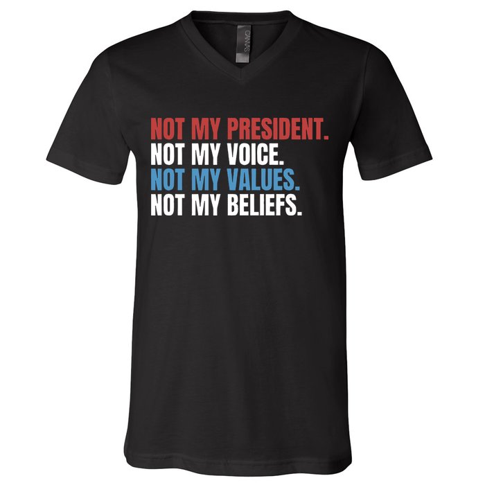 Not My President Not My Coice Not My Values Not My Beliefs V-Neck T-Shirt