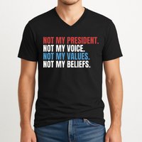 Not My President Not My Coice Not My Values Not My Beliefs V-Neck T-Shirt