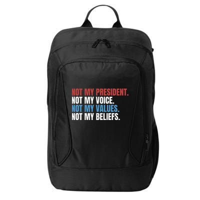 Not My President Not My Coice Not My Values Not My Beliefs City Backpack