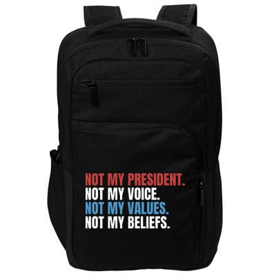 Not My President Not My Coice Not My Values Not My Beliefs Impact Tech Backpack