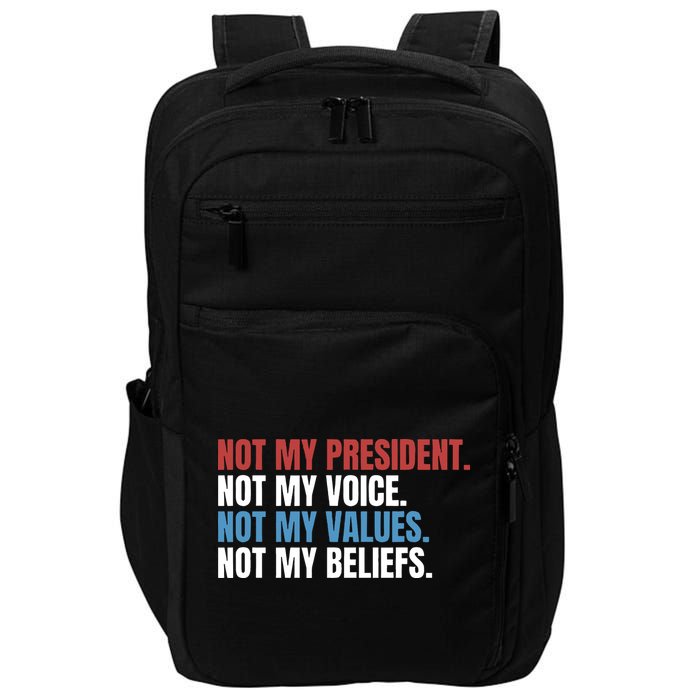 Not My President Not My Coice Not My Values Not My Beliefs Impact Tech Backpack