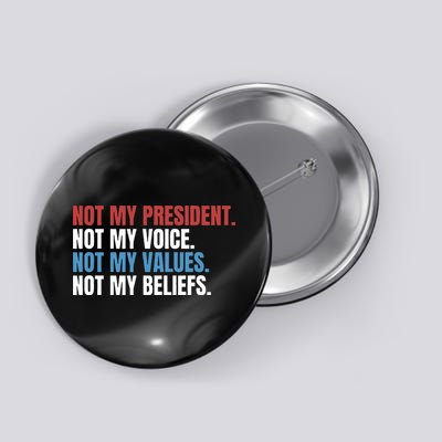 Not My President Not My Coice Not My Values Not My Beliefs Button