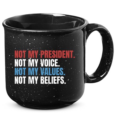 Not My President Not My Coice Not My Values Not My Beliefs 15oz Campfire Ceramic Mug