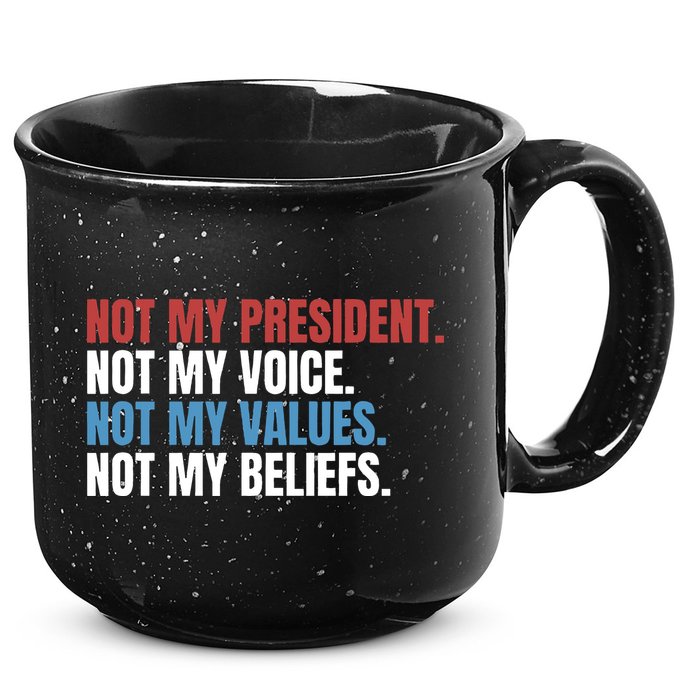 Not My President Not My Coice Not My Values Not My Beliefs 15oz Campfire Ceramic Mug