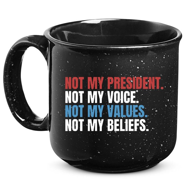 Not My President Not My Coice Not My Values Not My Beliefs 15oz Campfire Ceramic Mug