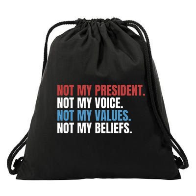 Not My President Not My Coice Not My Values Not My Beliefs Drawstring Bag