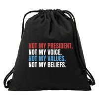 Not My President Not My Coice Not My Values Not My Beliefs Drawstring Bag