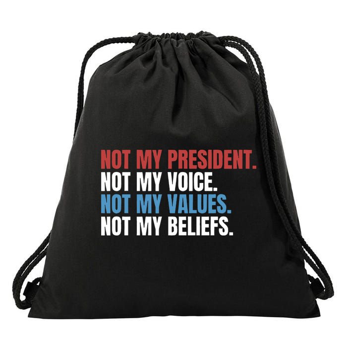 Not My President Not My Coice Not My Values Not My Beliefs Drawstring Bag