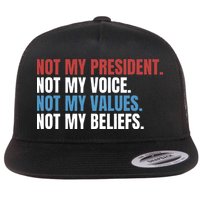 Not My President Not My Coice Not My Values Not My Beliefs Flat Bill Trucker Hat