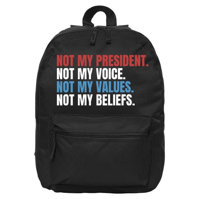 Not My President Not My Coice Not My Values Not My Beliefs 16 in Basic Backpack
