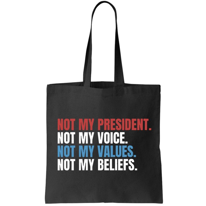 Not My President Not My Coice Not My Values Not My Beliefs Bag