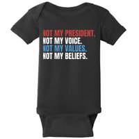 Not My President Not My Coice Not My Values Not My Beliefs Baby Bodysuit