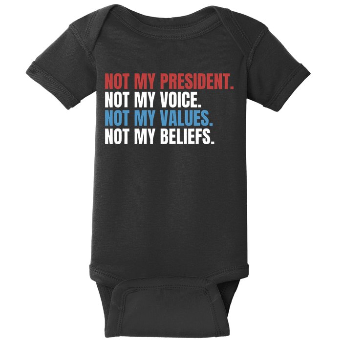 Not My President Not My Coice Not My Values Not My Beliefs Baby Bodysuit