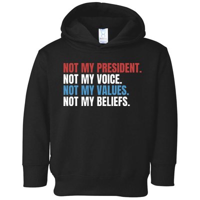 Not My President Not My Coice Not My Values Not My Beliefs Toddler Hoodie