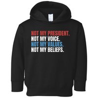 Not My President Not My Coice Not My Values Not My Beliefs Toddler Hoodie