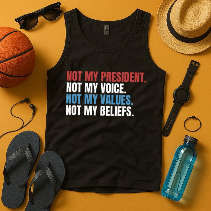 Not My President Not My Coice Not My Values Not My Beliefs Tank Top