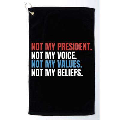 Not My President Not My Coice Not My Values Not My Beliefs Golf Towel