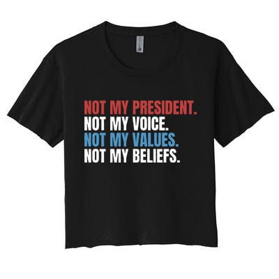 Not My President Not My Coice Not My Values Not My Beliefs Women's Crop Top Tee
