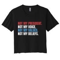 Not My President Not My Coice Not My Values Not My Beliefs Women's Crop Top Tee