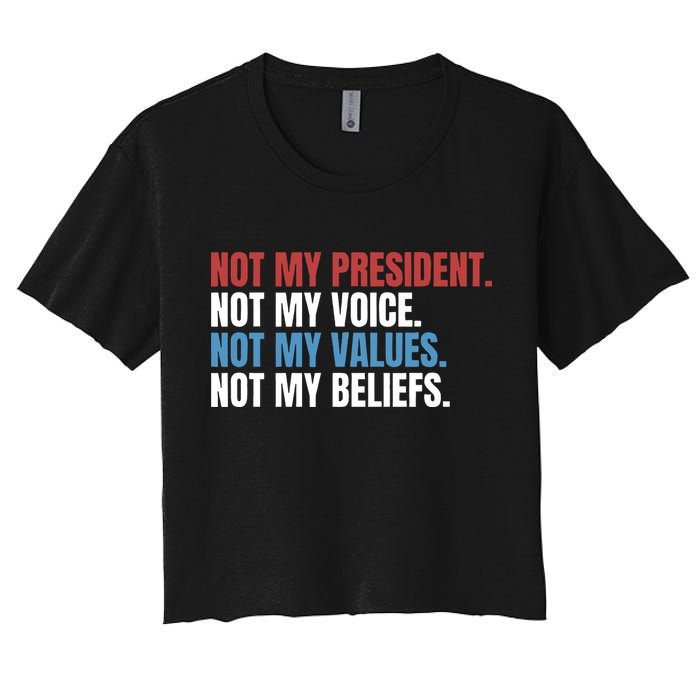 Not My President Not My Coice Not My Values Not My Beliefs Women's Crop Top Tee