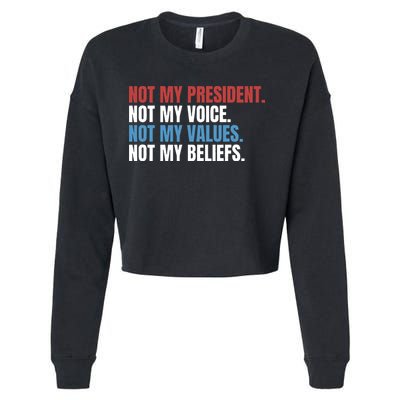 Not My President Not My Coice Not My Values Not My Beliefs Cropped Pullover Crew