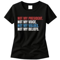 Not My President Not My Coice Not My Values Not My Beliefs Womens T-Shirt