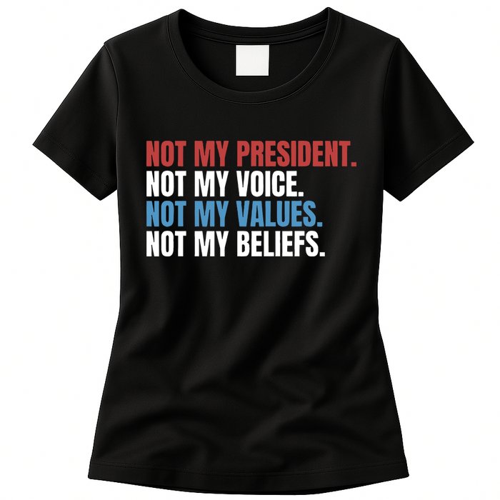 Not My President Not My Coice Not My Values Not My Beliefs Womens T-Shirt